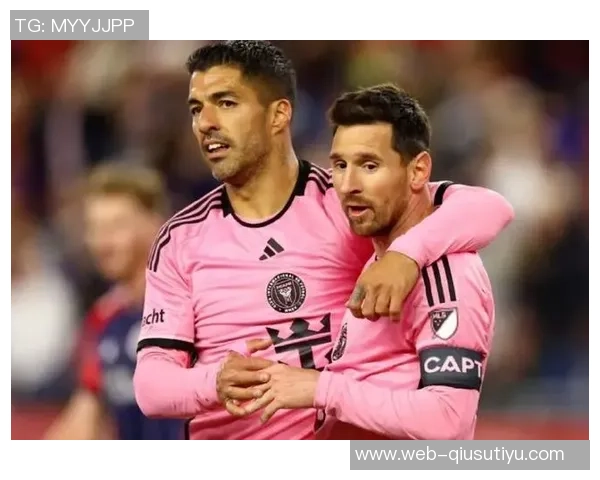 苏亚雷斯盛赞梅西的胜利欲望与目标实现能力